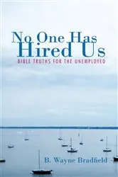 Book cover of No One Has Hired Us by B. Wayne Bradfield