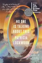Book cover of No One Is Talking About This by Patricia Lockwood