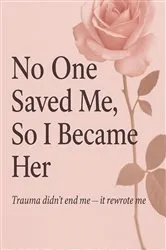 Book cover of No One Saved Her, So I Became Her by Ember Lark