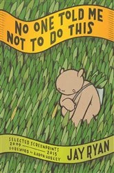 Book cover of No One Told Me Not to Do This: Selected Screenprints, 2009-2015 by Jay Ryan