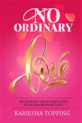 Book cover of No Ordinary Love: My Journey From Puppy Love to Extraordinary Love by Unknown