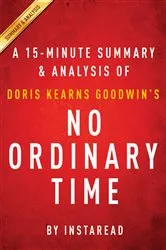 Book cover of No Ordinary Time by Doris Kearns Goodwin | A 15-minute Summary & Analysis by IRB Media