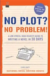 Book cover of No Plot? No Problem! Revised and Expanded Edition by Chris Baty