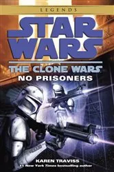 Book cover of No Prisoners: Star Wars Legends (The Clone Wars) by Karen Traviss