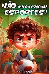 Book cover of Não quero praticar esportes! by A.P. Hernández