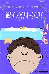 Book cover of Não quero tomar banho! by A.P. Hernández