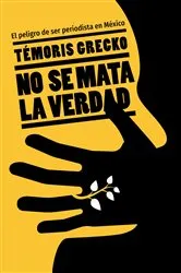 Book cover of No se mata la verdad by Temóris Grecko