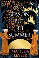 Book cover of No Season but the Summer by Matilda Leyser