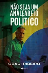 Book cover of Não seja um analfabeto político by Obadi Ribeiro