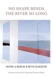 Book cover of No Shape Bends the River So Long by Monica Berlin
