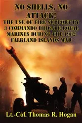 Book cover of No Shells, No Attack! - The Use Of Fire Support By 3 Commando Brigade Royal Marines During The 1982 Falkland Islands War by Unknown