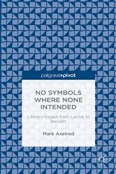 Book cover of No Symbols Where None Intended: Literary Essays from Laclos to Beckett by M. Axelrod