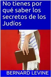 Book cover of No tienes por qué saber los secretos de los Judíos by Bernard Levine