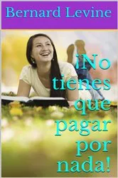 Book cover of ¡No tienes que pagar por nada! by Unknown