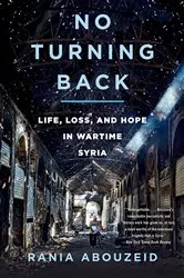 Book cover of No Turning Back: Life, Loss, and Hope in Wartime Syria by Rania Abouzeid