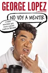 Book cover of No voy a mentir: Y otras mentiras que dices cuando cumples 50 años by Unknown