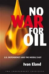 Book cover of No War for Oil by Ivan Eland