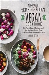 Book cover of No-Waste Save-the-Planet Vegan Cookbook by Celine Steen