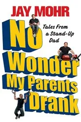 Book cover of No Wonder My Parents Drank by Jay Mohr
