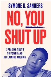 Book cover of No, You Shut Up by Symone D. Sanders