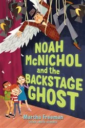 Book cover of Noah McNichol and the Backstage Ghost by Martha Freeman