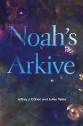 Book cover of Noah's Arkive by Jeffrey J. Cohen