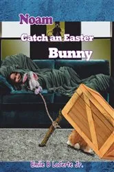 Book cover of Noam Catch an Easter Bunny by Emile B LaCerte