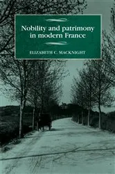 Book cover of Nobility and patrimony in modern France by Elizabeth Chalmers MacKnight