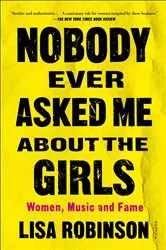 Book cover of Nobody Ever Asked Me about the Girls by Lisa Robinson