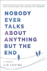 Book cover of Nobody Ever Talks About Anything But the End by Unknown