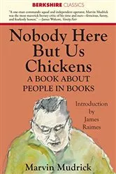Book cover of Nobody Here But Us Chickens by Marvin Mudrick