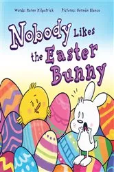 Book cover of Nobody Likes the Easter Bunny by Karen Kilpatrick