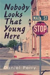Book cover of Nobody Looks That Young Here by Daniel Perry