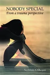 Book cover of NOBODY SPECIAL From a trauma perspective by Siobhan O'Regan