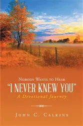 Book cover of Nobody Wants To Hear I Never Knew You by John C. Calkins