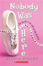 Book cover of Nobody Was Here: Seventh Grade in the Life of Me: Penelope by Alison Pollet