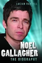 Book cover of Noel Gallagher - The Biography by Lucian Randall