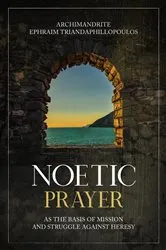 Book cover of Noetic Prayer as the Basis for Mission and the Struggle Against Heresy by Elder Ephraim Triandaphillopoulos