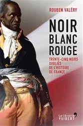 Book cover of Noir Blanc Rouge - Trente-cinq noirs oubliés de l'histoire de France by Rouben Valéry