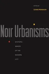 Book cover of Noir Urbanisms by Gyan Prakash