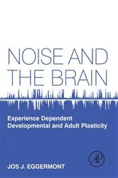 Book cover of Noise and the Brain by Jos J. Eggermont PhD
