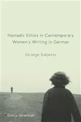 Book cover of Nomadic Ethics in Contemporary Women's Writing in German by Emily Jeremiah