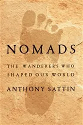 Book cover of Nomads: The Wanderers Who Shaped Our World by Anthony Sattin