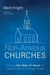 Book cover of Non-Anxious Churches by Mark Knight