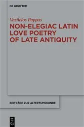 Book cover of Non-Elegiac Latin Love Poetry of Late Antiquity by Vasileios Pappas