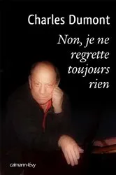 Book cover of Non, je ne regrette toujours rien by Charles Dumont