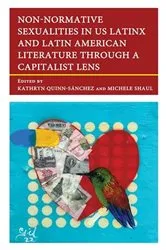 Book cover of Non-Normative Sexualities in US Latinx and Latin American Literature Through a Capitalist Lens by Kathryn Quinn-Sánchez