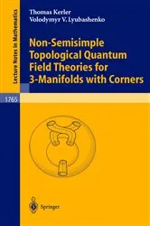 Book cover of Non-Semisimple Topological Quantum Field Theories for 3-Manifolds with Corners by Thomas Kerler