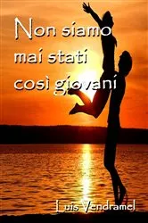 Book cover of Non siamo mai stati così giovani by Luis Vendramel