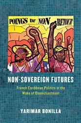 Book cover of Non-Sovereign Futures by Yarimar Bonilla